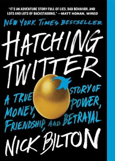 Hatching Twitter: A True Story of Money, Power, Friendship, and Betrayal, Paperback
