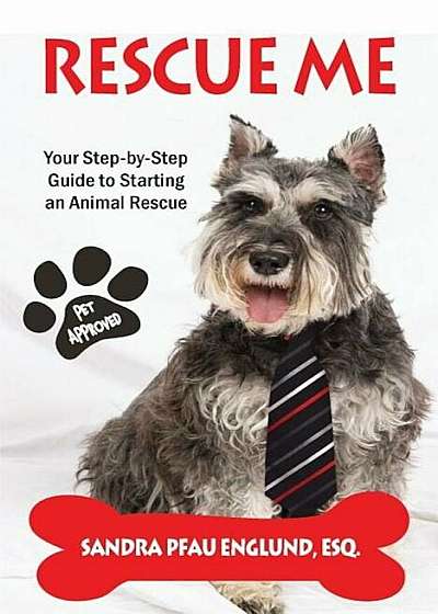 Rescue Me: Your Step-By-Step Guide to Starting an Animal Rescue, Paperback