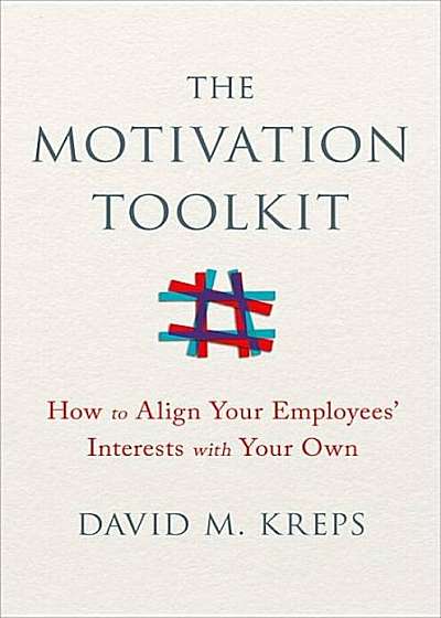 The Motivation Toolkit: How to Align Your Employees' Interests with Your Own, Hardcover