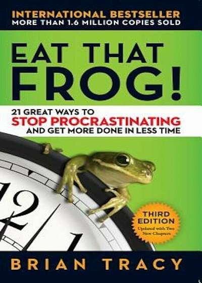 Eat That Frog!: 21 Great Ways to Stop Procrastinating and Get More Done in Less Time, Paperback