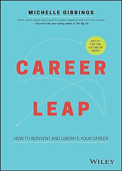 Career Leap: How to Reinvent and Liberate Your Career, Paperback
