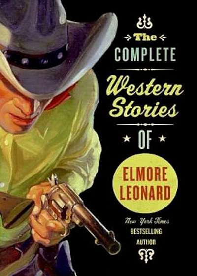 The Complete Western Stories of Elmore Leonard, Paperback