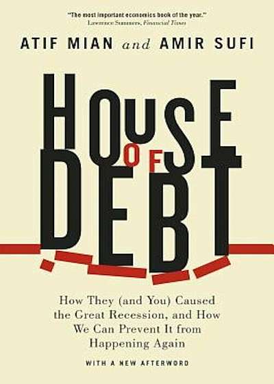 House of Debt: How They (and You) Caused the Great Recession, and How We Can Prevent It from Happening Again, Paperback