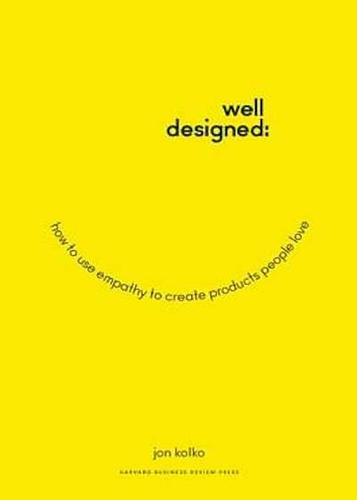 Well-Designed: How to Use Empathy to Create Products People Love, Hardcover