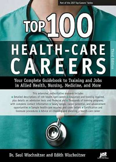 Top 100 Health-Care Careers: Your Complete Guidebook to Training and Jobs in Allied Health, Nursing, Medicine, and More, Paperback