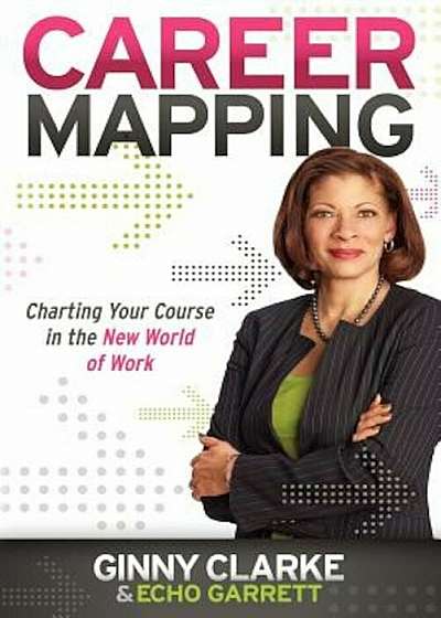 Career Mapping: Charting Your Course in the New World of Work, Paperback