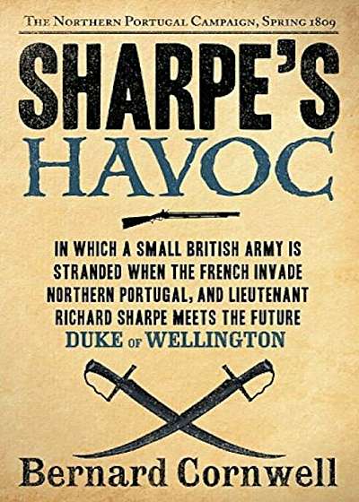 Sharpe's Havoc: Richard Sharpe and the Campaign in Northern Portugal, Spring 1809, Paperback