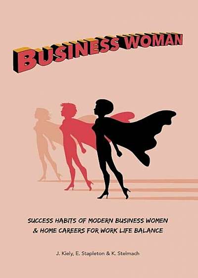 Business Woman: Success Habits of Modern Business Women & Home Careers for Work Life Balance, Paperback