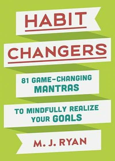 Habit Changers: 81 Game-Changing Mantras to Mindfully Realize Your Goals, Hardcover