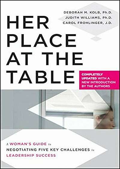 Her Place at the Table: A Woman's Guide to Negotiating Five Key Challenges to Leadership Success, Paperback