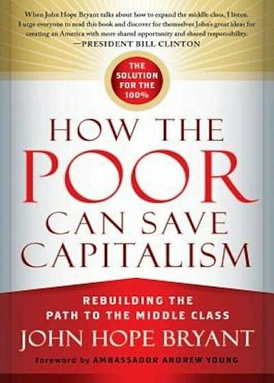 How the Poor Can Save Capitalism: Rebuilding the Path to the Middle Class, Paperback