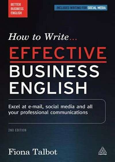 How to Write Effective Business English: Excel at E-mail, Social Media and All Your Professional Communications, Paperback