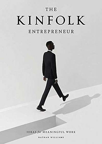 The Kinfolk Entrepreneur: Ideas for Meaningful Work, Hardcover