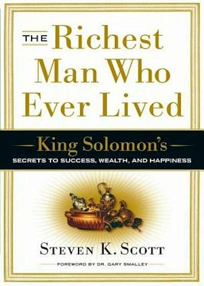 The Richest Man Who Ever Lived: King Solomon's Secrets to Success, Wealth, and Happiness, Hardcover