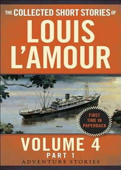 The Collected Short Stories of Louis L'Amour, Volume 4, Part 1: Adventure Stories, Paperback