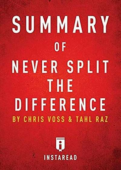 Summary of Never Split the Difference: By Chris Voss and Tahl Raz Includes Analysis, Paperback