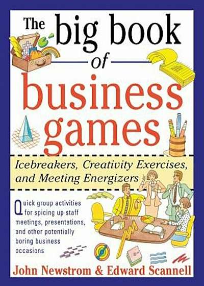 The Big Book of Business Games: Icebreakers, Creativity Exercises and Meeting Energizers, Paperback