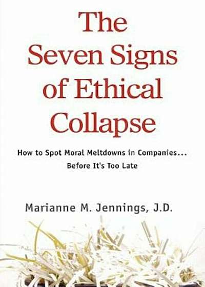 The Seven Signs of Ethical Collapse: How to Spot Moral Meltdowns in Companies... Before It's Too Late, Paperback