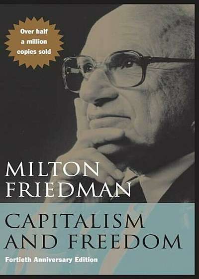 Capitalism and Freedom: Fortieth Anniversary Edition, Hardcover