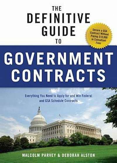 The Definitive Guide to Government Contracts: Everything You Need to Apply for and Win Federal and GSA Schedule Contracts, Paperback