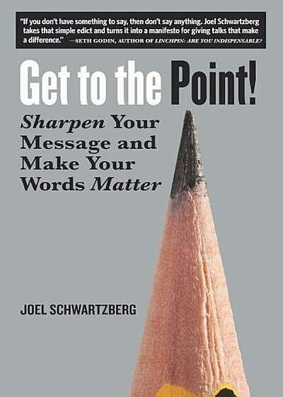 Get to the Point!: Sharpen Your Message and Make Your Words Matter, Paperback