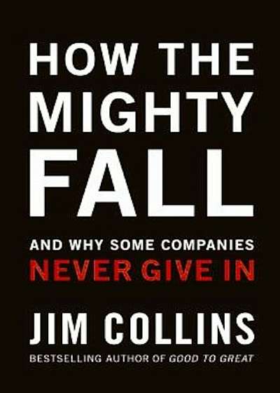 How the Mighty Fall: And Why Some Companies Never Give in, Hardcover