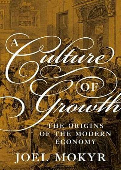 A Culture of Growth: The Origins of the Modern Economy, Hardcover