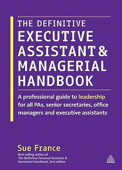 The Definitive Executive Assistant and Managerial Handbook: A Professional Guide to Leadership for All Pas, Senior Secretaries, Office Managers and Ex, Paperback