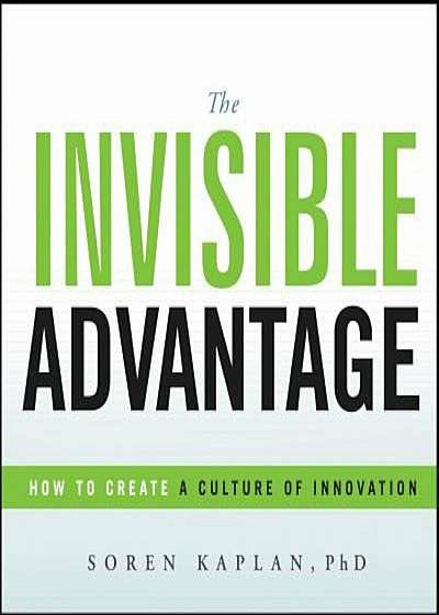 The Invisible Advantage: How to Create a Culture of Innovation, Hardcover