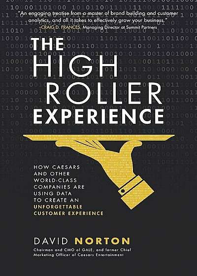 The High Roller Experience: How Caesars and Other World-Class Companies Are Using Data to Create an Unforgettable Customer Experience, Hardcover