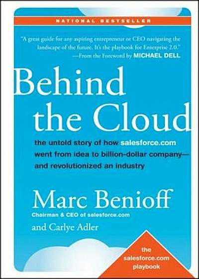 Behind the Cloud: The Untold Story of How Salesforce.com Went from Idea to Billion-Dollar Company-And Revolutionized an Industry, Hardcover