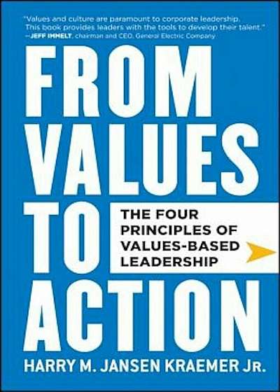 From Values to Action: The Four Principles of Values-Based Leadership, Hardcover