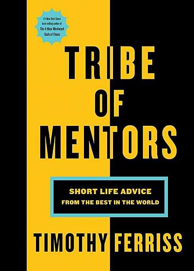 Tribe of Mentors: Short Life Advice from the Best in the World, Hardcover