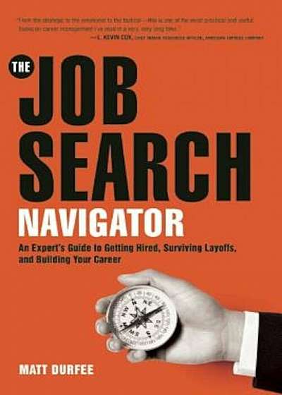 The Job Search Navigator: An Expert's Guide to Getting Hired, Surviving Layoffs, and Building Your Career, Paperback