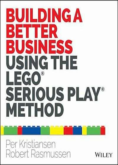 Building a Better Business Using the Lego Serious Play Method, Paperback