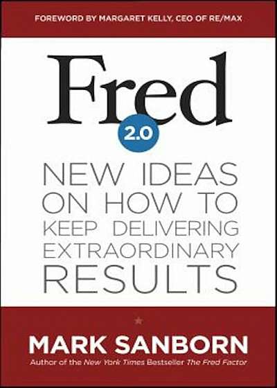Fred 2.0: New Ideas on How to Keep Delivering Extraordinary Results, Hardcover