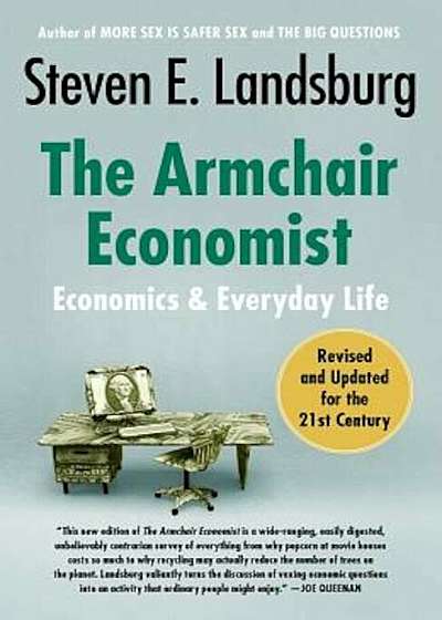 The Armchair Economist: Economics and Everyday Life, Paperback