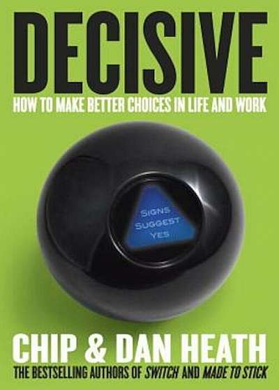 Decisive: How to Make Better Choices in Life and Work, Hardcover