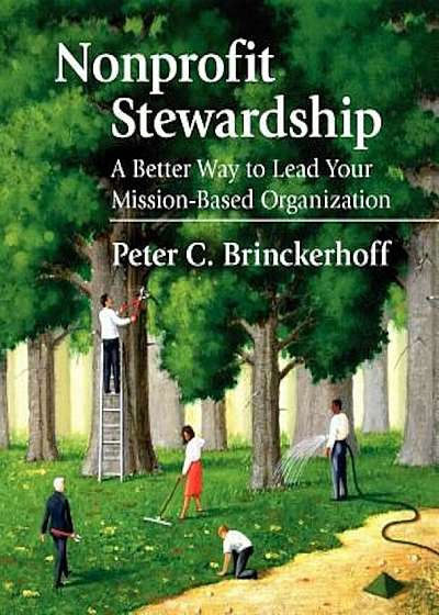 Nonprofit Stewardship: A Better Way to Lead Your Mission-Based Organization, Paperback
