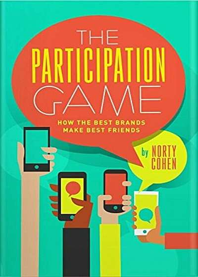 The Participation Game: How the Top 100 Brands Build Loyalty in a Skeptical World, Hardcover