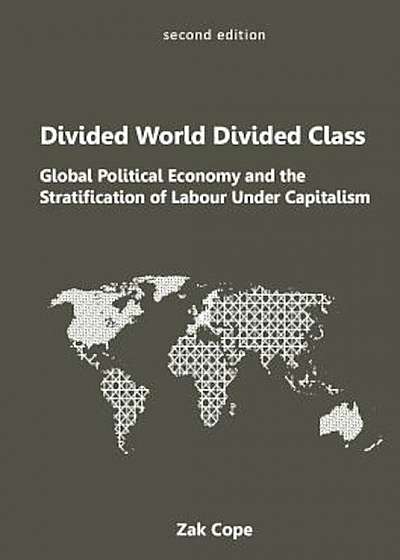 Divided World, Divided Class: Global Political Economy and the Stratification of Labour Under Capitalism, Paperback