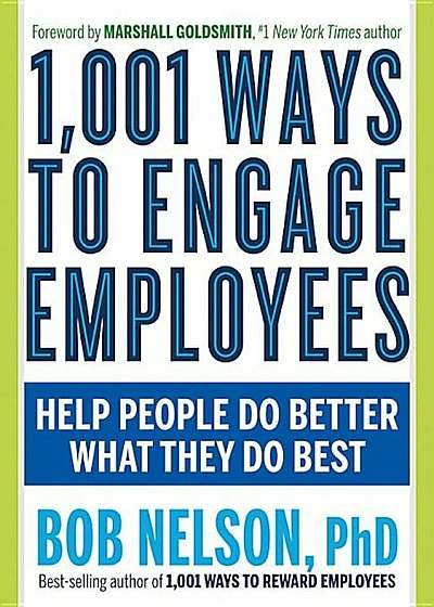 1,001 Ways to Engage Employees: Help People Do Better What They Do Best, Paperback