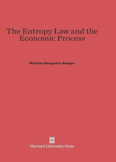 The Entropy Law and the Economic Process, Hardcover