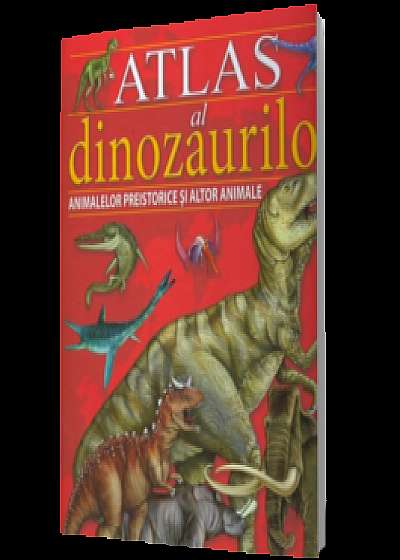 Coperta cărții Atlas al dinozaurilor, animalelor preistorice si altor animale