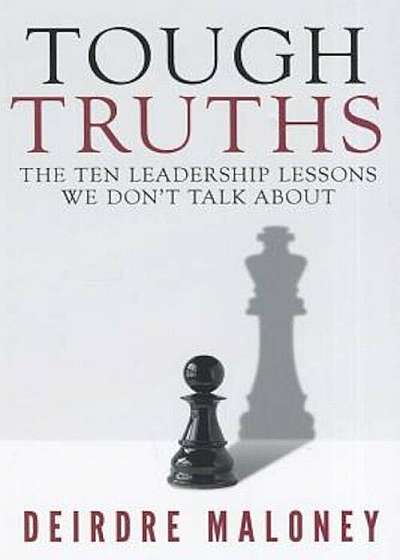 Coperta cărții Tough Truths: The Ten Leadership Lessons We Don't Talk about, Paperback de Deirdre Maloney