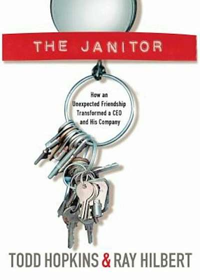 The Janitor: How an Unexpected Friendship Transformed a CEO and His Company, Paperback
