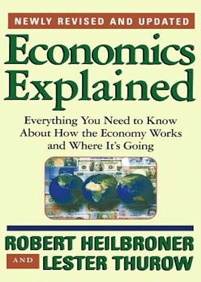 Economics Explained: Everything You Need to Know about How the Economy Works and Where It's Going, Paperback