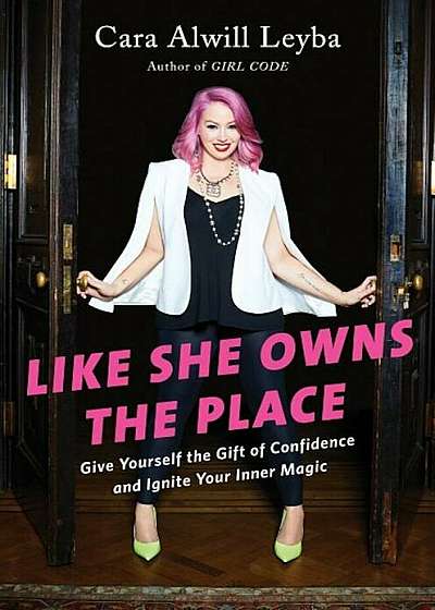 Like She Owns the Place: Give Yourself the Gift of Confidence and Ignite Your Inner Magic, Hardcover