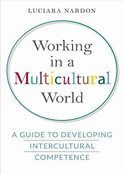 Working in a Multicultural World: A Guide to Developing Intercultural Competence, Hardcover