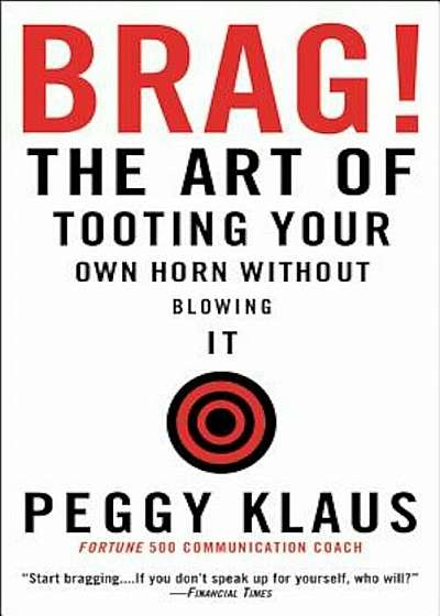 Brag!: The Art of Tooting Your Own Horn Without Blowing It, Paperback